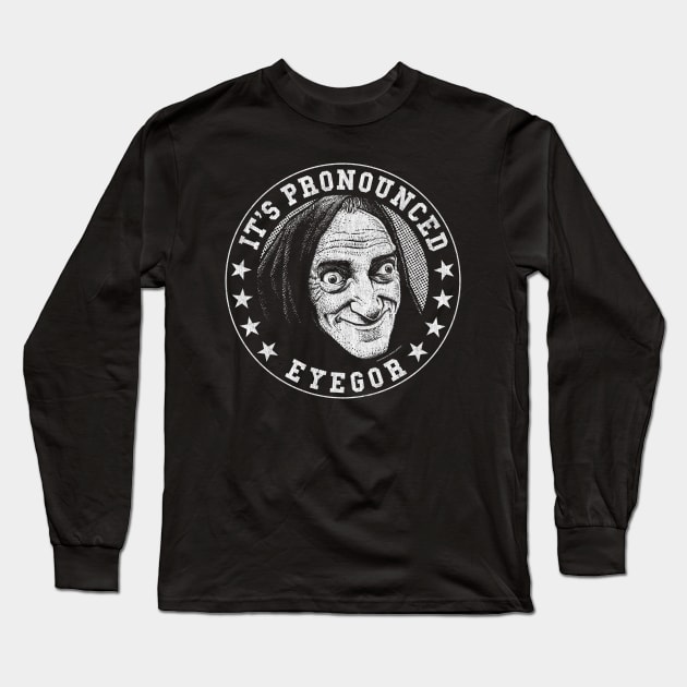 Eyegor, Young Frankenstein, Mel Brooks Long Sleeve T-Shirt by PeligroGraphics